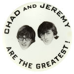 “CHAD AND JEREMY ARE THE GREATEST!” BUTTON.