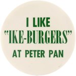 "I LIKE IKE BURGERS AT PETER PAN" EXTREMELY RARE ADVERTISING SLOGAN BUTTON.