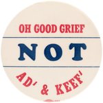"OH GOOD GRIEF NOT AD' & KEEF'" ANTI-STEVENSON PRO-EISENHOWER BUTTON.