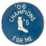 1906 REBUS DESIGN "'06 CHAMPIONS (WHITE SOX) 'S FOR ME" BUTTON.