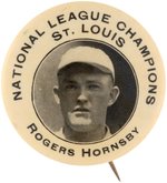 1926 "ROGERS HORNSBY (HOF)/ST. LOUIS CARDINALS/NATIONAL LEAGUE CHAMPIONS" BUTTON.