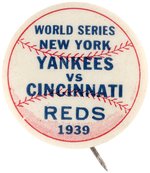 1939 "WORLD SERIES/NEW YORK/YANKEES/VS/CINCINNATI/REDS" BUTTON.