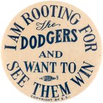 1941 BROOKLYN DODGERS "I AM ROOTING FOR THE DODGERS AND WANT TO SEE THEM WIN" BUTTON.