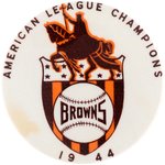 1944 ST. LOUIS BROWNS "AMERICAN LEAGUE CHAMPIONS" BUTTON.