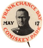 1913 "FRANK CHANCE (HOF) DAY/COMISKEY PARK/MAY 17" BUTTON.