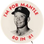 1961 MICKEY MANTLE "I'M FOR MANTLE/60 IN '61" BUTTON.