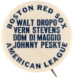 1950 BOSTON RED SOX "AMERICAN LEAGUE" W/DROPO, STEVENS (STEPHENS), D. DIMAGGIO & PESKY BUTTON.