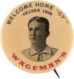 1909 CY YOUNG (HOF) "WELCOME HOME/WAGEMAN'S" BUTTON.