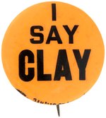 "I SAY CLAY" BUTTON CALLED "THE FIRST KNOWN PINBACK OF MUHAMMAD ALI" IN DR. MUCHINSKY'S BOOK.