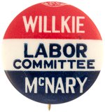 "WILLKIE/ MC NARY/ LABOR COMMITTEE" BUTTON.