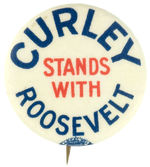 “CURLEY STANDS WITH ROOSEVELT” COATTAIL SLOGAN BUTTON.