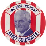 "OUR NEXT PRESIDENT BARRY GOLDWATER" GRAPHIC AND LARGE 4" BUTTON.