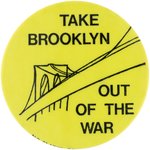 "TAKE BROOKLYN OUT OF THE WAR" LATE 60s SCARCE ANTI-VIETNAM WAR BUTTON.