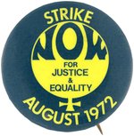"STRIKE NOW FOR JUSTICE & EQUALITY AUGUST 1972" EARLY WOMEN'S LIB BUTTON.