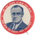 ROOSEVELT "WE ARE GOING TO WIN THE WAR AND THE PEACE THAT FOLLOWS" BUTTON HAKE #80.