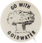 "GO WITH GOLDWATER" NUCLEAR EXPLOSION BUTTON.