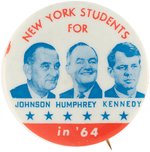 "NEW YORK STUDENTS JOHNSON, HUMPHREY, KENNEDY IN '64" BUTTON.