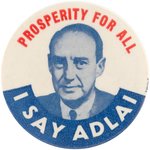 "PROSPERITY FOR ALL I SAY ADLAI" PORTRAIT BUTTON.