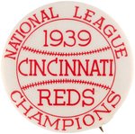 "1939 CINCINNATI NATIONAL LEAGUE CHAMPIONS" BUTTON.