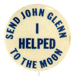 "I HELPED SEND JOHN GLENN TO THE MOON" RARE EARLY 1960s SPACE BUTTON.