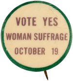 "VOTE YES/ WOMAN SUFFRAGE/ OCTOBER 19" RARE BUTTON WITH TINY CRAZE LINES.