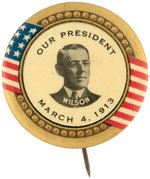 "OUR PRESIDENT WILSON MARCH 4, 1913" FIRST INAUGUATION DAY BUTTON HAKE #3153.