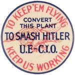 LABOR UNIONS "U.E.-C.I.O." BUTTON "CONVERT THIS PLANT TO SMASH HITLER" EARLY POST-PEARL HARBOR.