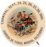 MADERA, CALIFORNIA, CORRIDA DE TOROS RARE 1901 BULL FIGHT SCENE CARNIVAL BUTTON FIRST SEEN.