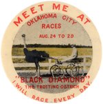 "MEET ME AT OKLAHOMA CITY RACES" LARGE BUTTON SHOWING "BLACK DIAMOND THE TROTTING OSTRICH".