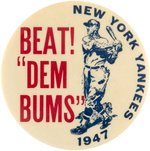 1947 NEW YORK YANKEES "BEAT! DEM BUMS" DATE VARIETY BUTTON.