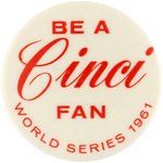 1961 CINCINNATI REDS "BE A CINCI FAN/WORLD SERIES" BUTTON.