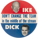 IKE & NIXON "DON'T CHANGE THE TEAM IN THE MIDDLE OF THE STREAM" JUGATE BUTTON.