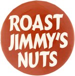 "ROAST JIMMY'S NUTS" ANTI-CARTER SLOGAN BUTTON.