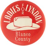 "LADIES FOR LYNDON" JOHNSON RARE HOMETOWN "BLANCO COUNTY" BUTTON.