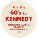 "IT'S THE 60'S FOR KENNEDY" UNCOMMON DNC SLOGAN BUTTON.