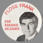 "FLOSS FRANK FOR DUKAKIS DELEGATE."