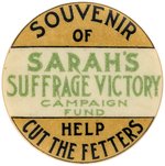 "SOUVENIR OF SARAH'S SUFFRAGE VICTORY CAMPAIGN FUND" PIN-BACK BUTTON.