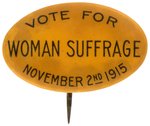 "VOTE FOR WOMAN SUFFRAGE NOVEMBER 2ND 1915" NEW YORK BUTTON.