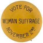 "VOTE FOR WOMAN SUFFRAGE NOVEMBER 2ND" NEW YORK WOMEN'S SUFFRAGE BUTTON.