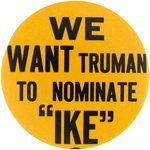 "WE WANT TRUMAN TO NOMINATE IKE" RARE 1948 DEMOCRATIC HOPEFUL BUTTON.