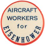 IKE "AIRCRAFT WORKERS FOR EISENHOWER" SCARCE SLOGAN BUTTON.