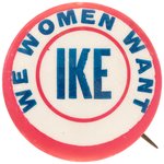 "WE WOMEN WANT IKE" RARE EISENHOWER SLOGAN BUTTON.