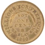 LINCOLN 1860 "MILLIONS FOR FREEDOM NOT ONE CENT FOR SLAVERY" TOKEN.