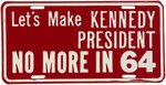 "LET'S MAKE KENNEDY PRESIDENT NO MORE IN 64" ANTI-JFK LICENSE PLATE.