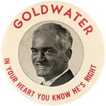 "GOLDWATER IN YOUR HEART YOU KNOW HE'S RIGHT" RARE 1964 PORTRAIT BUTTON.