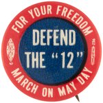 SCARCE "DEFEND THE '12' FOR YOUR FREEDOM MARCH ON MAY DAY" BUTTON REFERENCING SMITH ACT TRIAL.