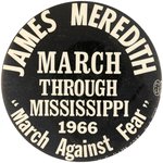 "JAMES MEREDITH MARCH AGAINST FEAR" HISTORIC CIVIL RIGHTS BUTTON.