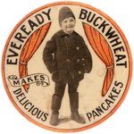 YOUNG BOY IN WINTER GARB ANNOUNCES "EVEREADY BUCKWHEAT MAKES DELICIOUS PANCAKES" BUTTON.