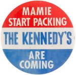 "MAMIE START PACKING / THE KENNEDYS ARE COMING" BUTTON UNLISTED IN HAKE.