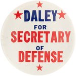 "DALEY FOR SECRETARY OF DEFENSE" SPOOF POST-CHICAGO 1968 CONVENTION BUTTON.